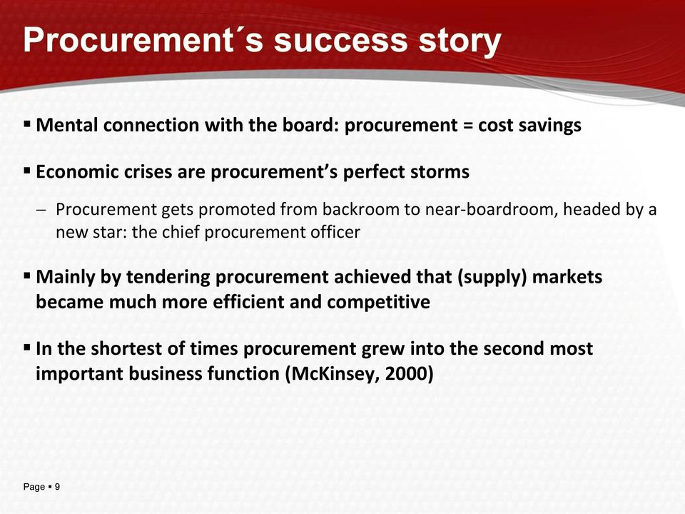 Mainly by tendering procurement achieved that (supply) markets became much more efficient and competitive In