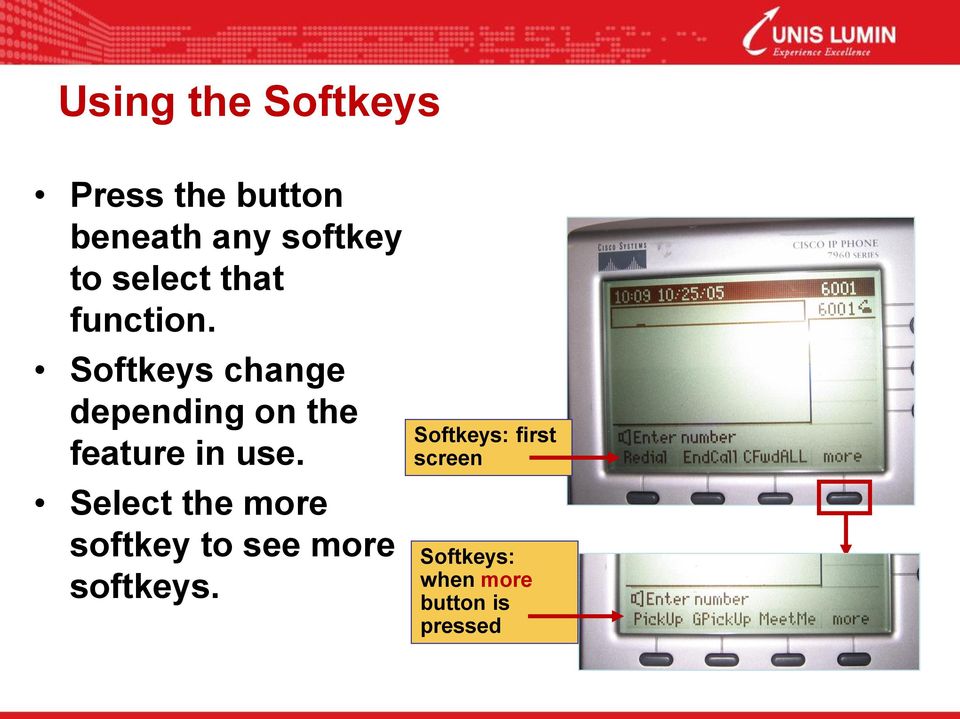 Softkeys change depending on the feature in use.