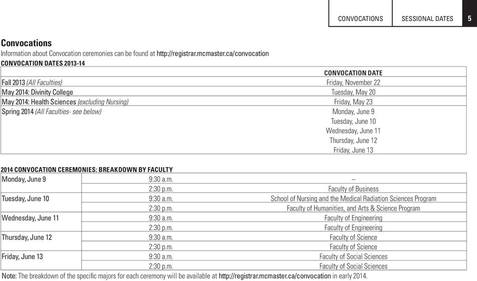 Friday, May 23 Spring 2014 (All Faculties- see below) Monday, June 9 Tuesday, June 10 Wednesday, June 11 Thursday, June 12 Friday, June 13 2014 CONVOCATION CEREMONIES: BREAKDOWN BY FACULTY Monday,