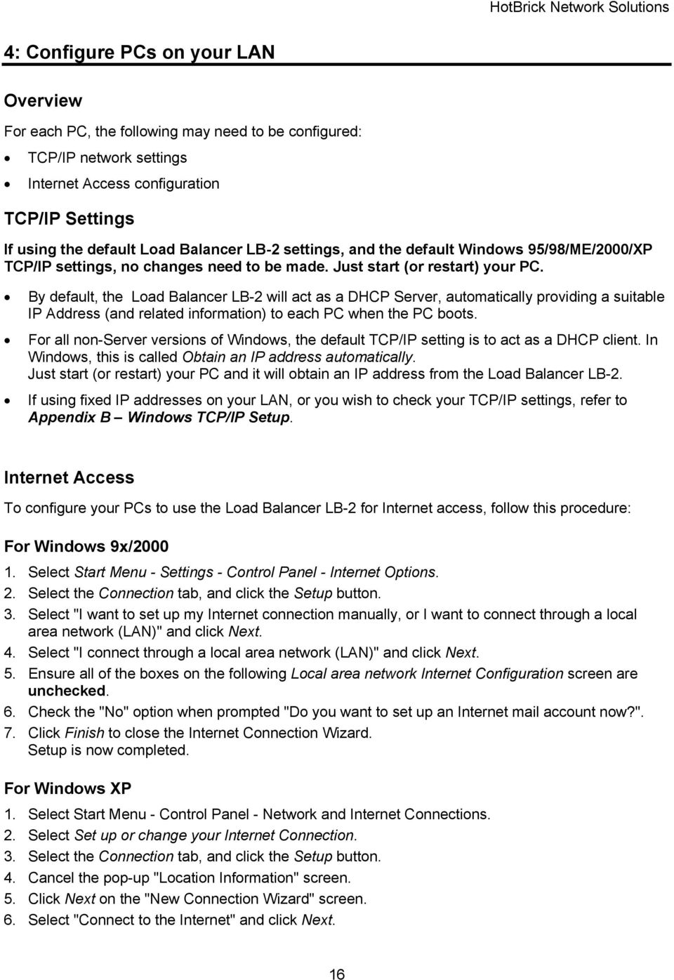 By default, the Load Balancer LB-2 will act as a DHCP Server, automatically providing a suitable IP Address (and related information) to each PC when the PC boots.