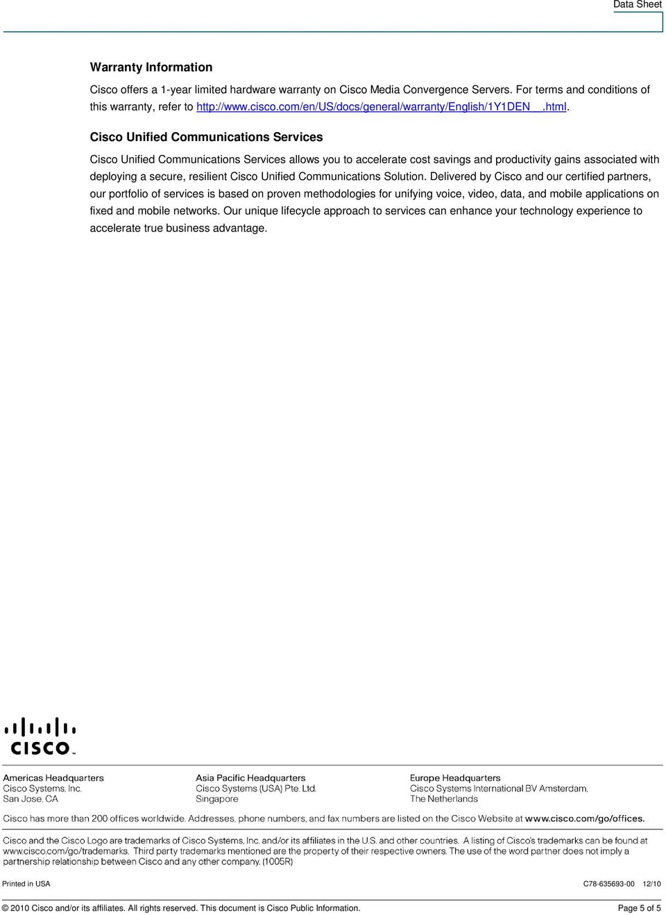 Cisco Unified Communications Services Cisco Unified Communications Services allows you to accelerate cost savings and productivity gains associated with deploying a secure, resilient Cisco Unified