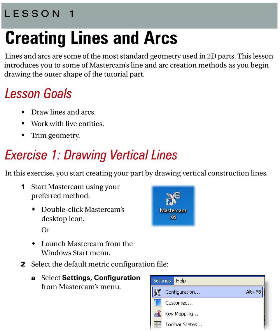 Lesson Goals Draw lines and arcs. Work with live entities. Trim geometry.