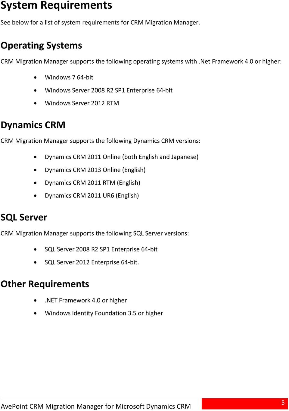 0 or higher: Windows 7 64-bit Windows Server 2008 R2 SP1 Enterprise 64-bit Windows Server 2012 RTM Dynamics CRM CRM Migration Manager supports the following Dynamics CRM versions: Dynamics