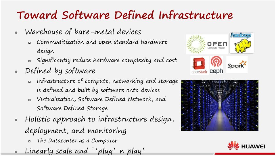 defined and built by software onto devices Virtualization, Software Defined Network, and Software Defined Storage Holistic