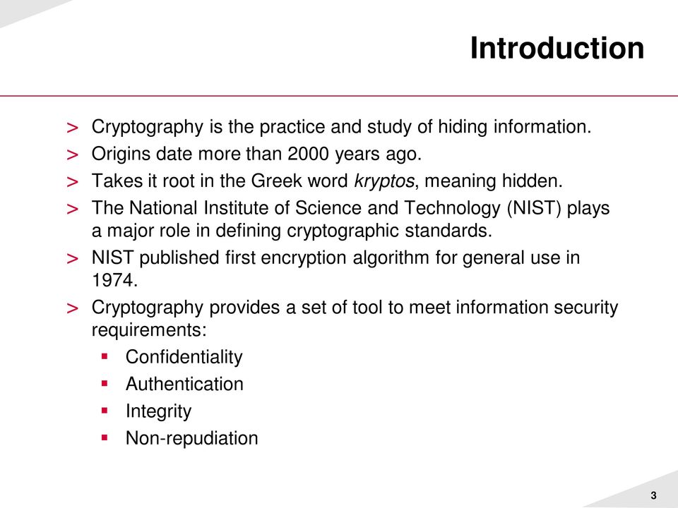 > The National Institute of Science and Technology (NIST) plays a major role in defining cryptographic standards.