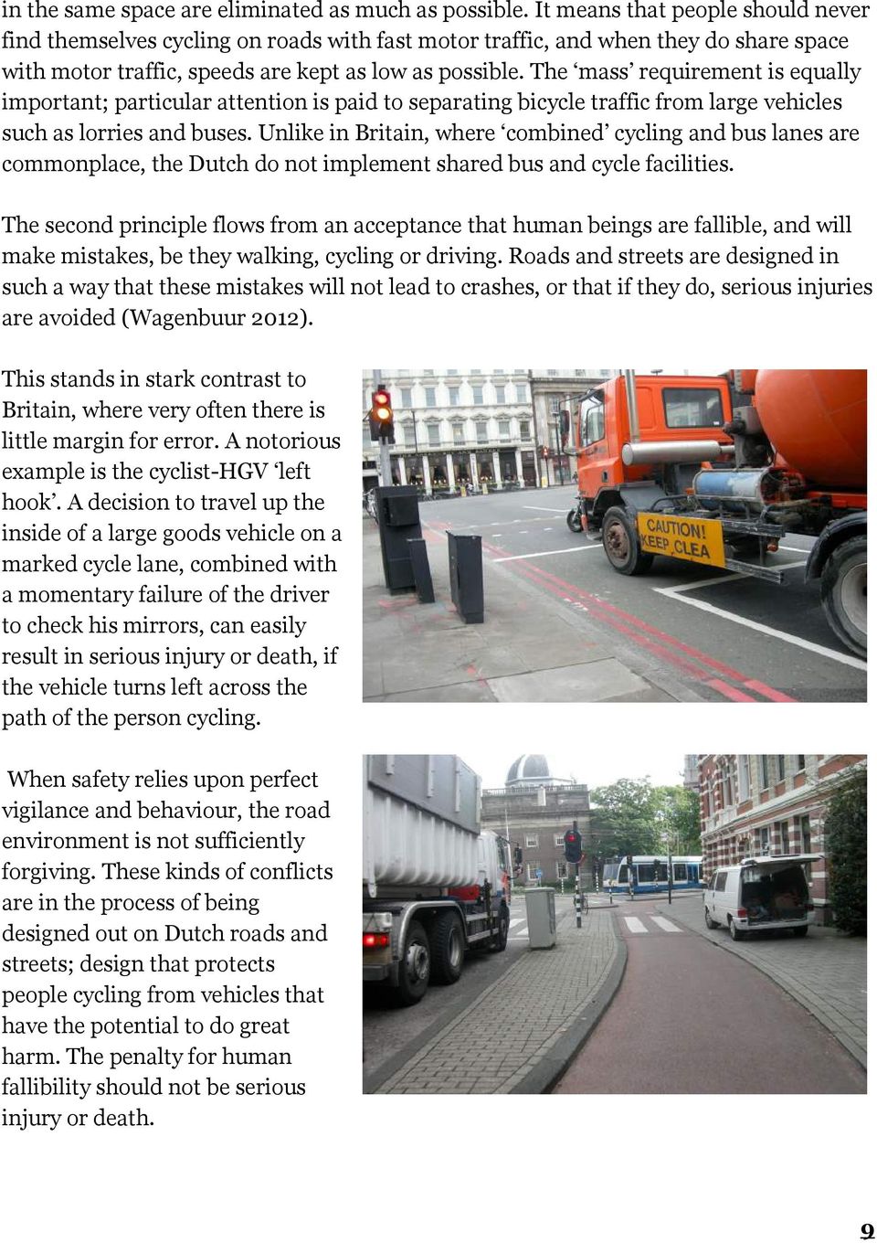 The mass requirement is equally important;; particular attention is paid to separating bicycle traffic from large vehicles such as lorries and buses.