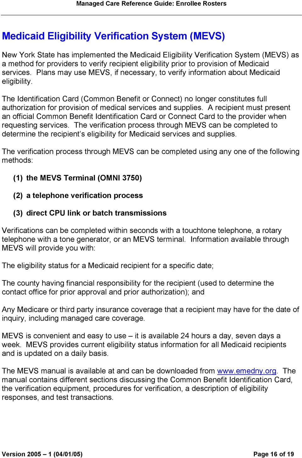 The Identification Card (Common Benefit or Connect) no longer constitutes full authorization for provision of medical services and supplies.