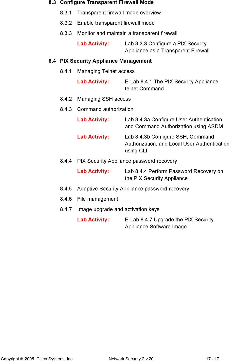 4.3b Configure SSH, Command Authorization, and Local User Authentication using CLI 8.4.4 PIX Security Appliance password recovery Lab 8.4.4 Perform Password Recovery on the PIX Security Appliance 8.4.5 Adaptive Security Appliance password recovery 8.