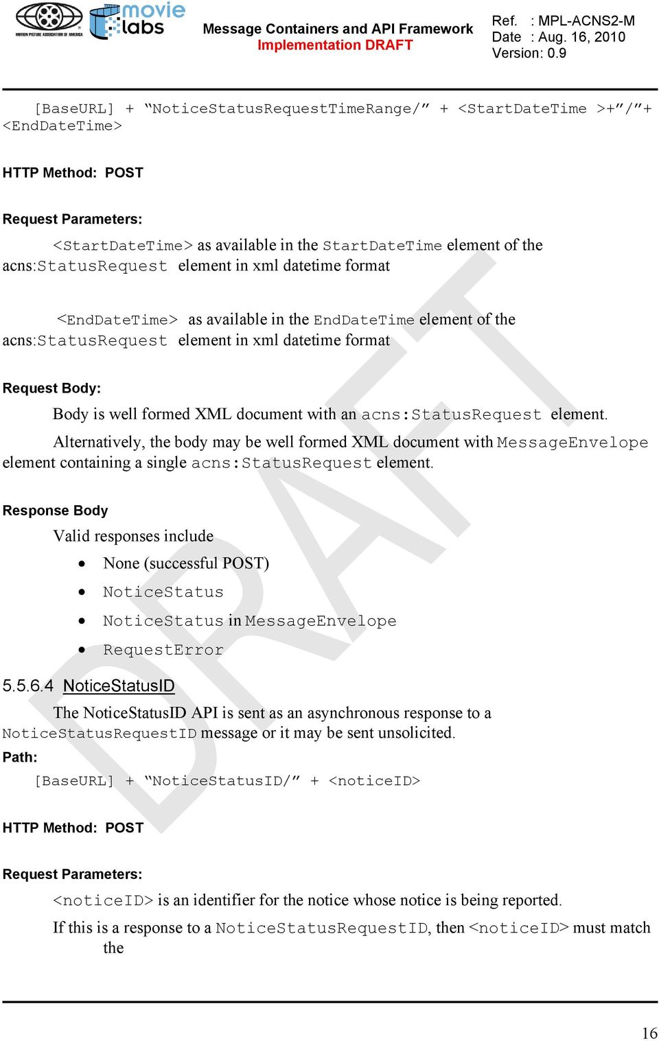 document with an acns:statusrequest element. Alternatively, the body may be well formed XML document with MessageEnvelope element containing a single acns:statusrequest element.