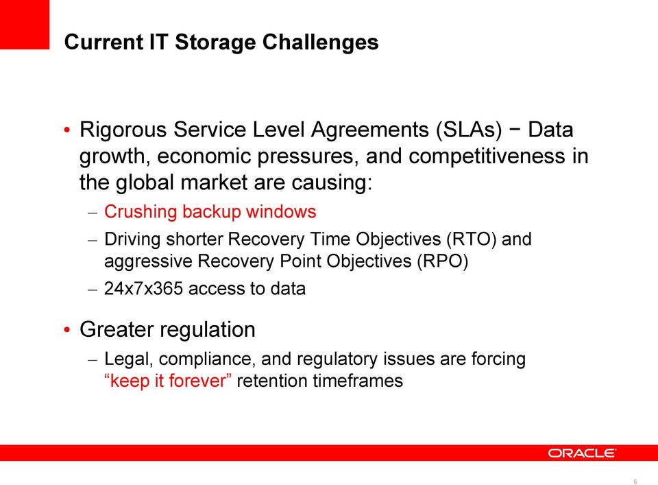 shorter Recovery Time Objectives (RTO) and aggressive Recovery Point Objectives (RPO) 24x7x365 access