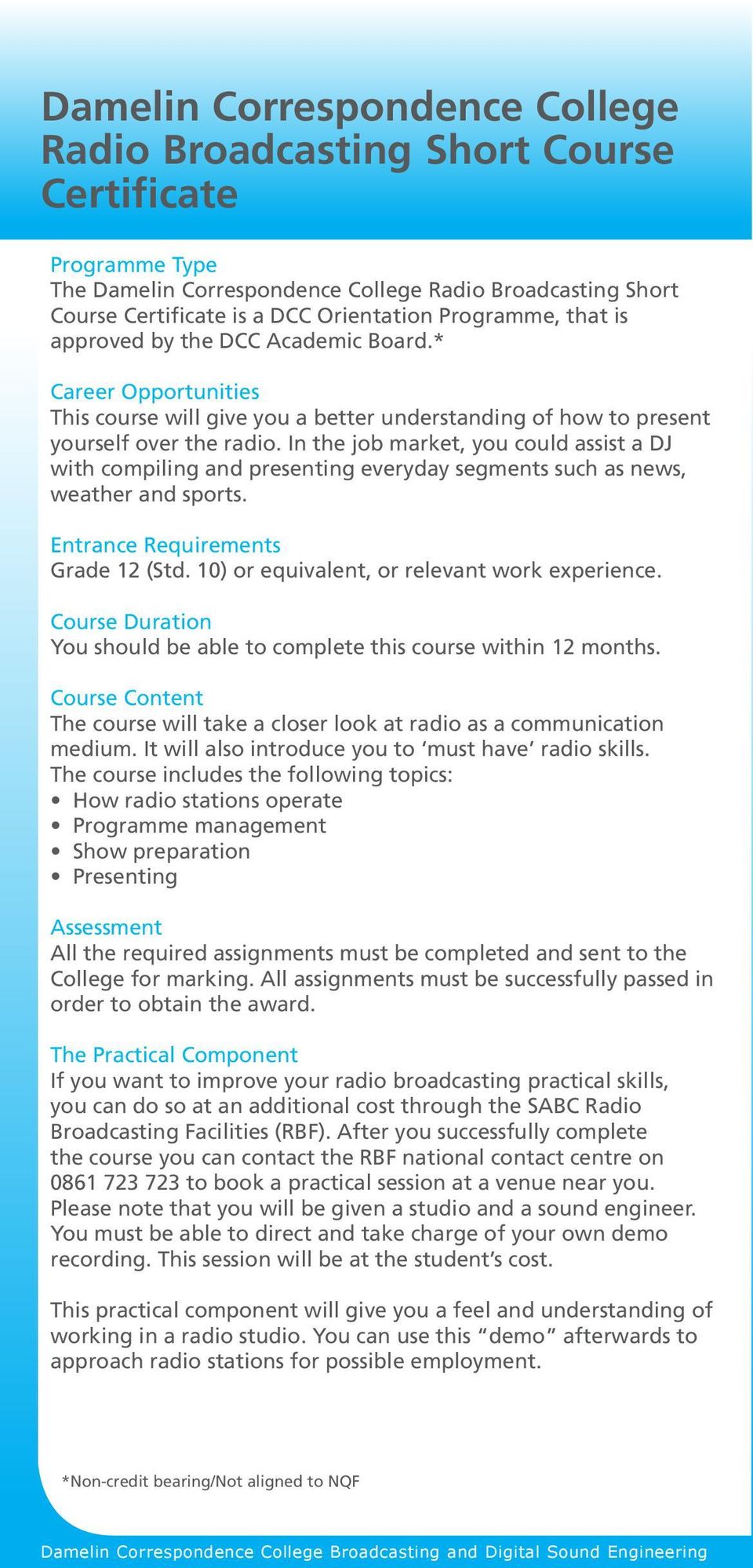 In the job market, you could assist a DJ with compiling and presenting everyday segments such as news, weather and sports. Entrance Requirements Grade 12 (Std.