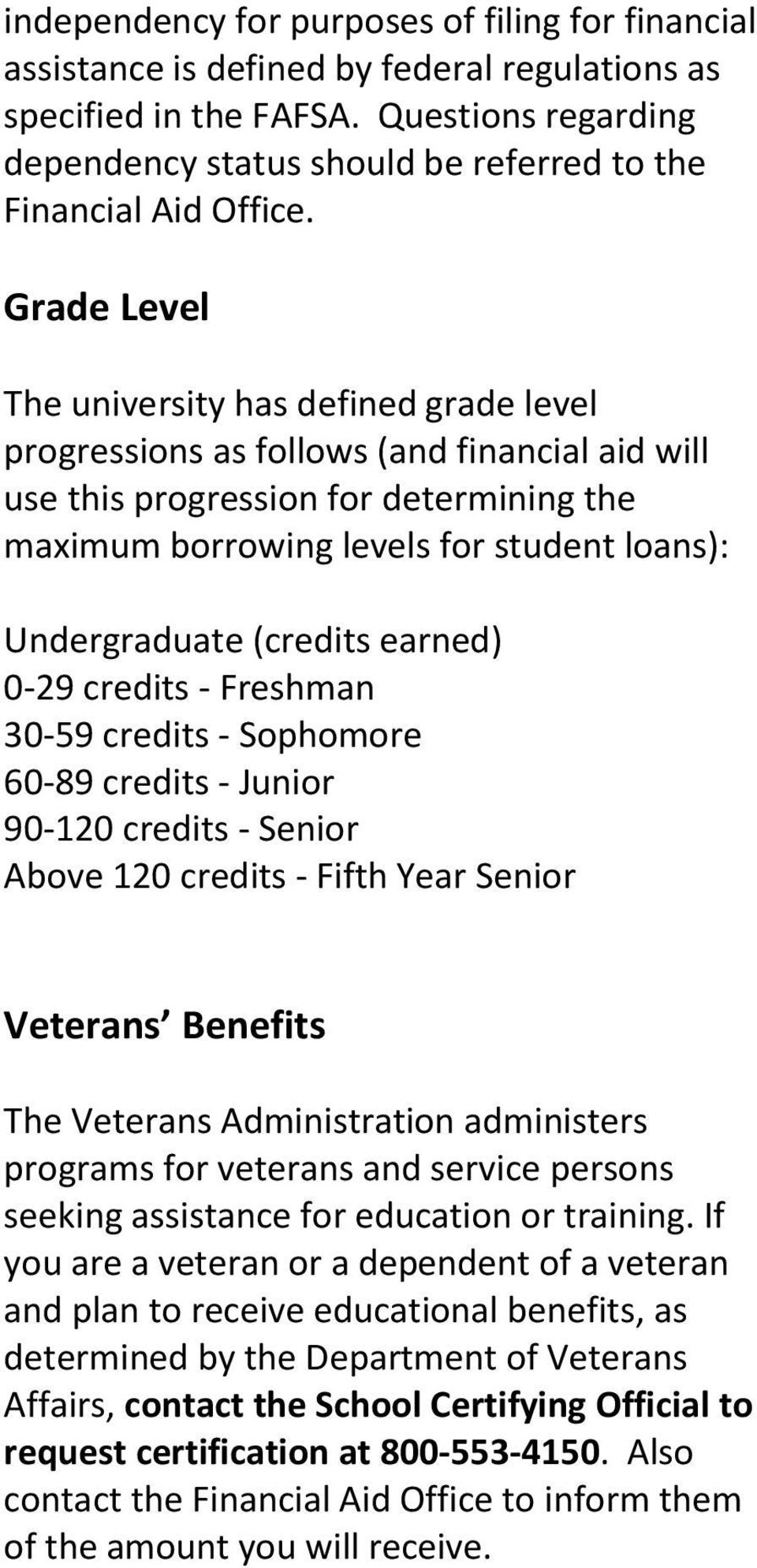 Grade Level The university has defined grade level progressions as follows (and financial aid will use this progression for determining the maximum borrowing levels for student loans): Undergraduate