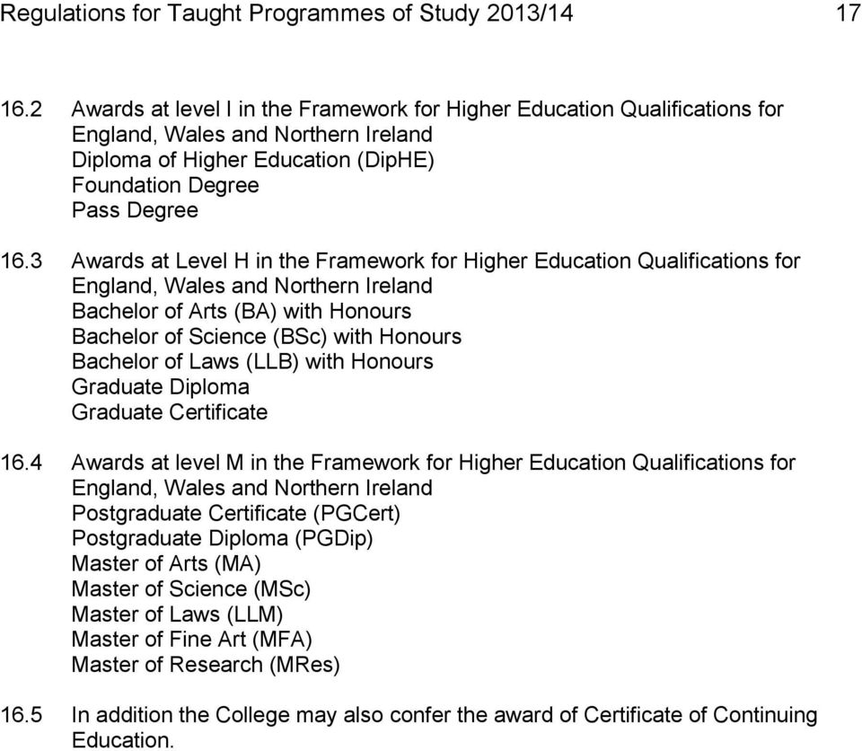 3 Awards at Level H in the Framework for Higher Education Qualifications for England, Wales and Northern Ireland Bachelor of Arts (BA) with Honours Bachelor of Science (BSc) with Honours Bachelor of