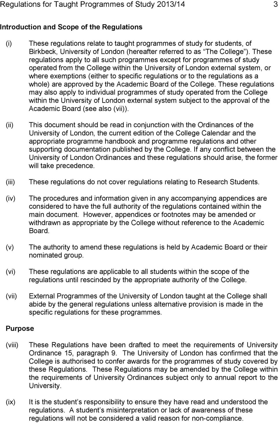These regulations apply to all such programmes except for programmes of study operated from the College within the University of London external system, or where exemptions (either to specific