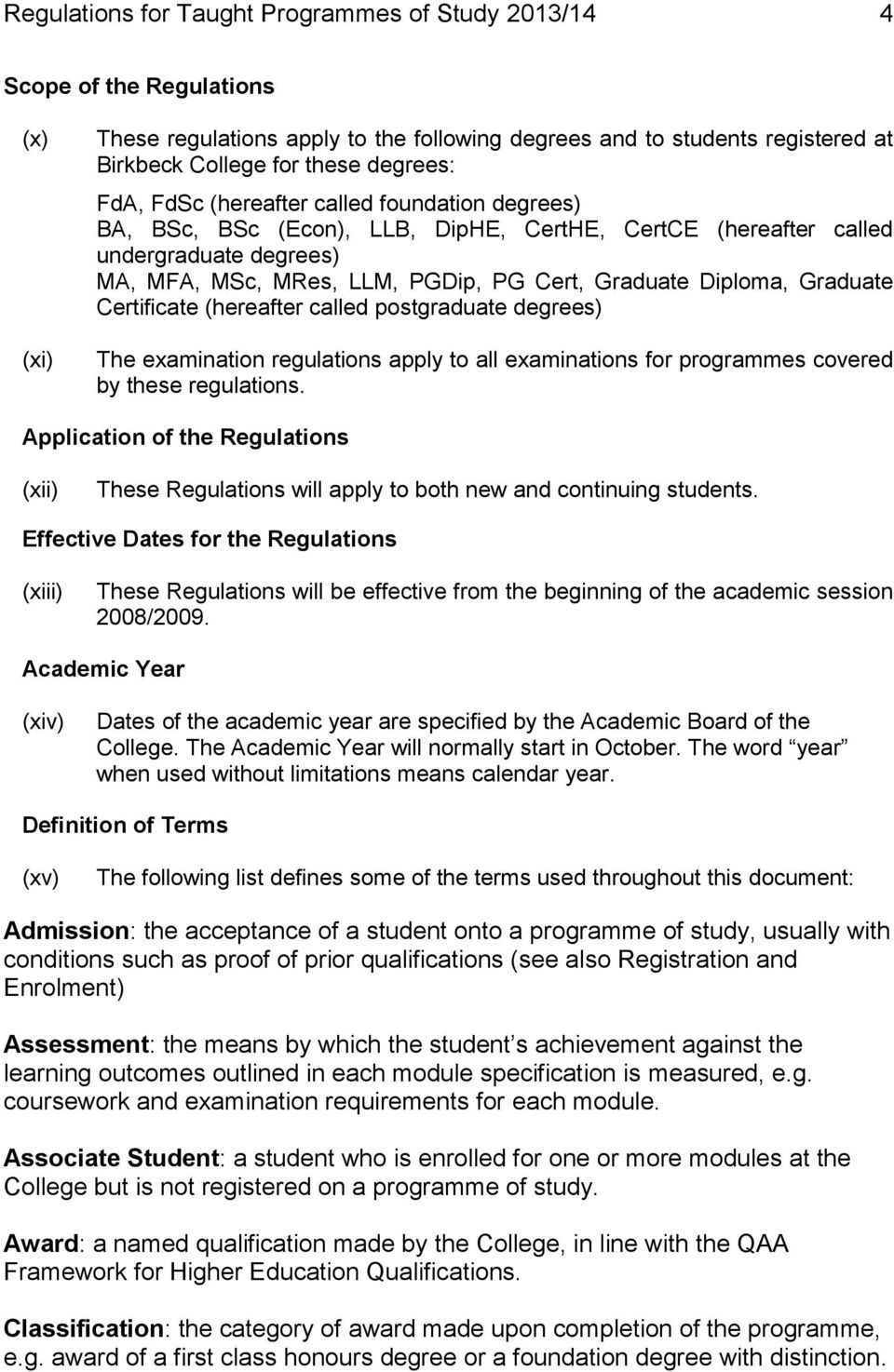Diploma, Graduate Certificate (hereafter called postgraduate degrees) The examination regulations apply to all examinations for programmes covered by these regulations.