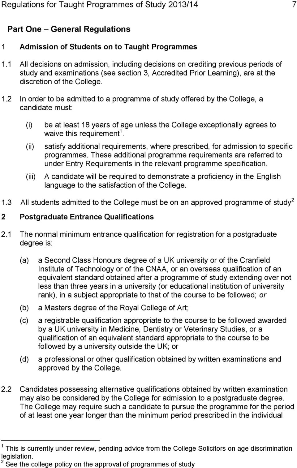 2 In order to be admitted to a programme of study offered by the College, a candidate must: (i) (ii) (iii) be at least 18 years of age unless the College exceptionally agrees to waive this