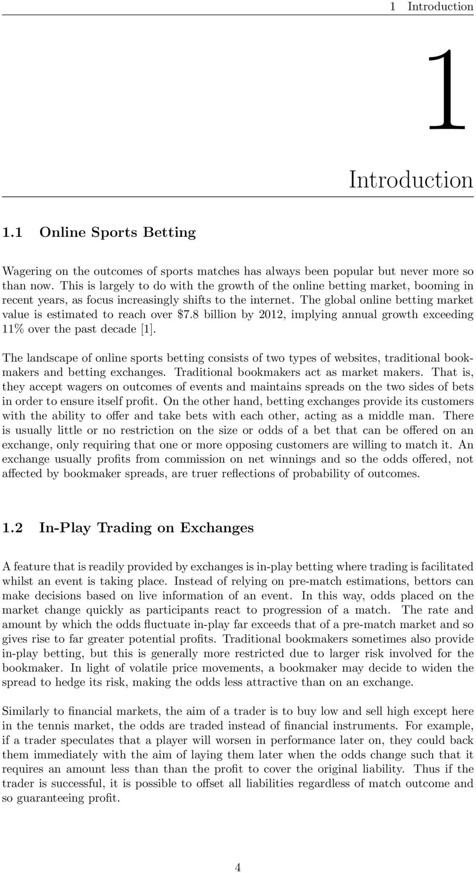 The global online betting market value is estimated to reach over $7.8 billion by 2012, implying annual growth exceeding 11% over the past decade [1].