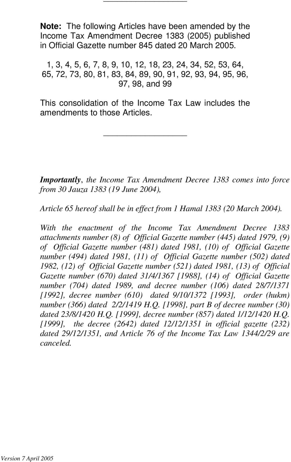to those Articles. Importantly, the Income Tax Amendment Decree 1383 comes into force from 30 Jauza 1383 (19 June 2004), Article 65 hereof shall be in effect from 1 Hamal 1383 (20 March 2004).