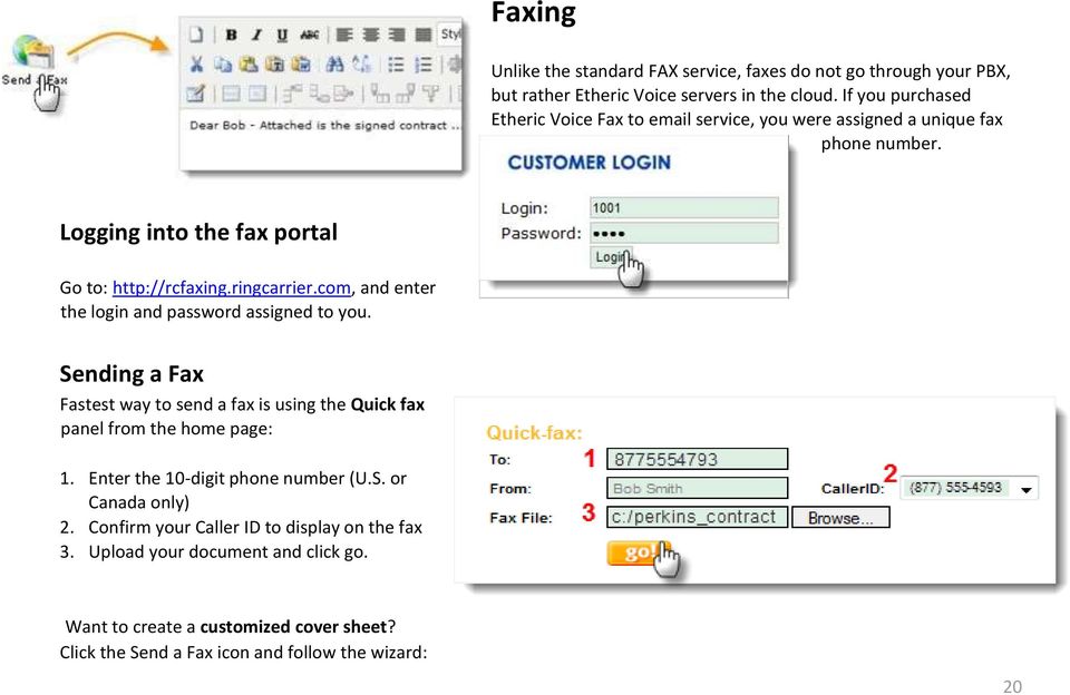 com, and enter the login and password assigned to you. Sending a Fax Fastest way to send a fax is using the Quick fax panel from the home page: 1.