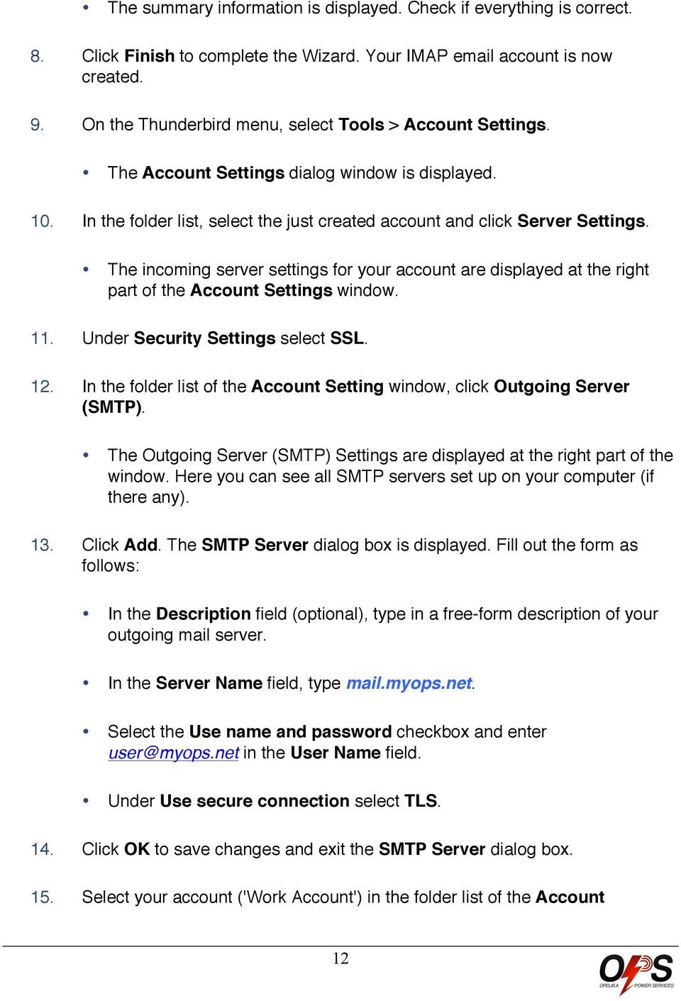 The incoming server settings for your account are displayed at the right part of the Account Settings window. 11. Under Security Settings select SSL. 12.