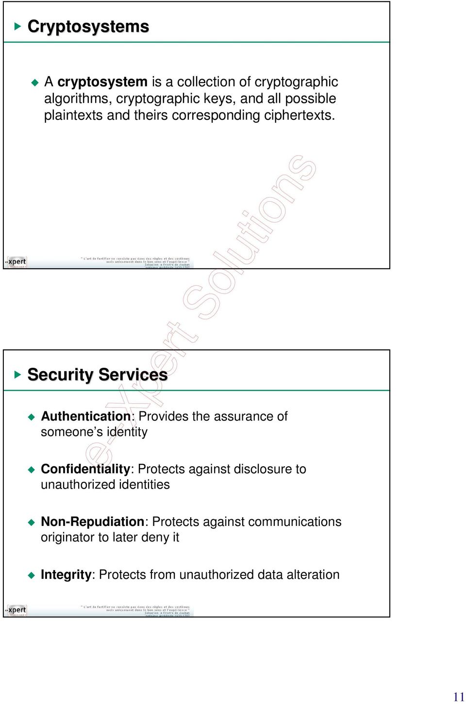 Security Services Authentication: Provides the assurance of someone s identity Confidentiality: Protects