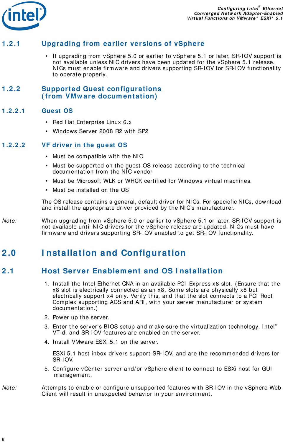 NICs must enable firmware and drivers supporting SR-IOV for SR-IOV functionality to operate properly. 1.2.2 Supported Guest configurations (from VMware documentation) 1.2.2.1 Guest OS Red Hat Enterprise Linux 6.