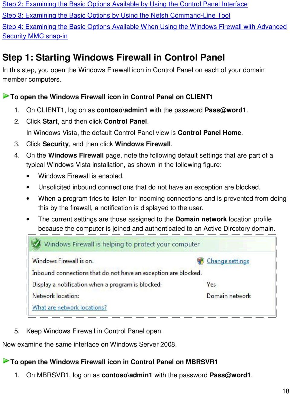 each of your domain member computers. To open the Windows Firewall icon in Control Panel on CLIENT1 1. On CLIENT1, log on as contoso\admin1 with the password Pass@word1. 2.