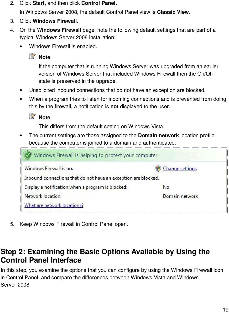 Note If the computer that is running Windows Server was upgraded from an earlier version of Windows Server that included Windows Firewall then the On/Off state is preserved in the upgrade.