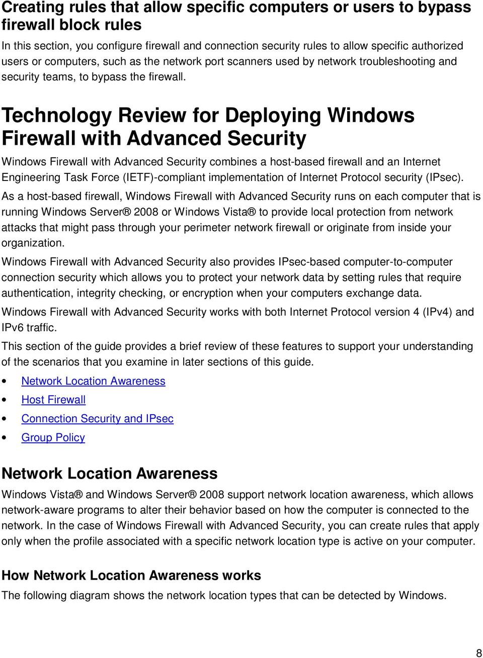 Technology Review for Deploying Windows Firewall with Advanced Security Windows Firewall with Advanced Security combines a host-based firewall and an Internet Engineering Task Force (IETF)-compliant
