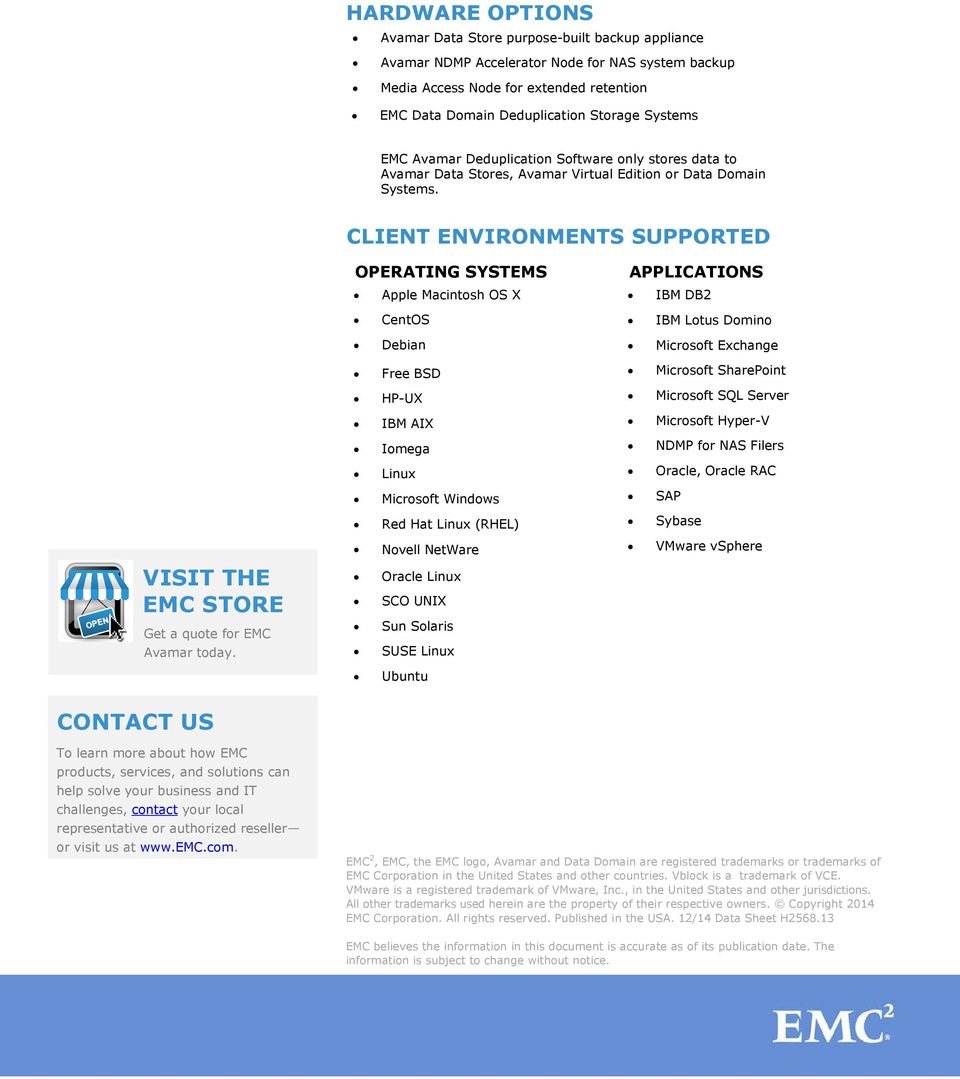 CLIENT ENVIRONMENTS SUPPORTED VISIT THE EMC STORE Get a quote for EMC Avamar today.