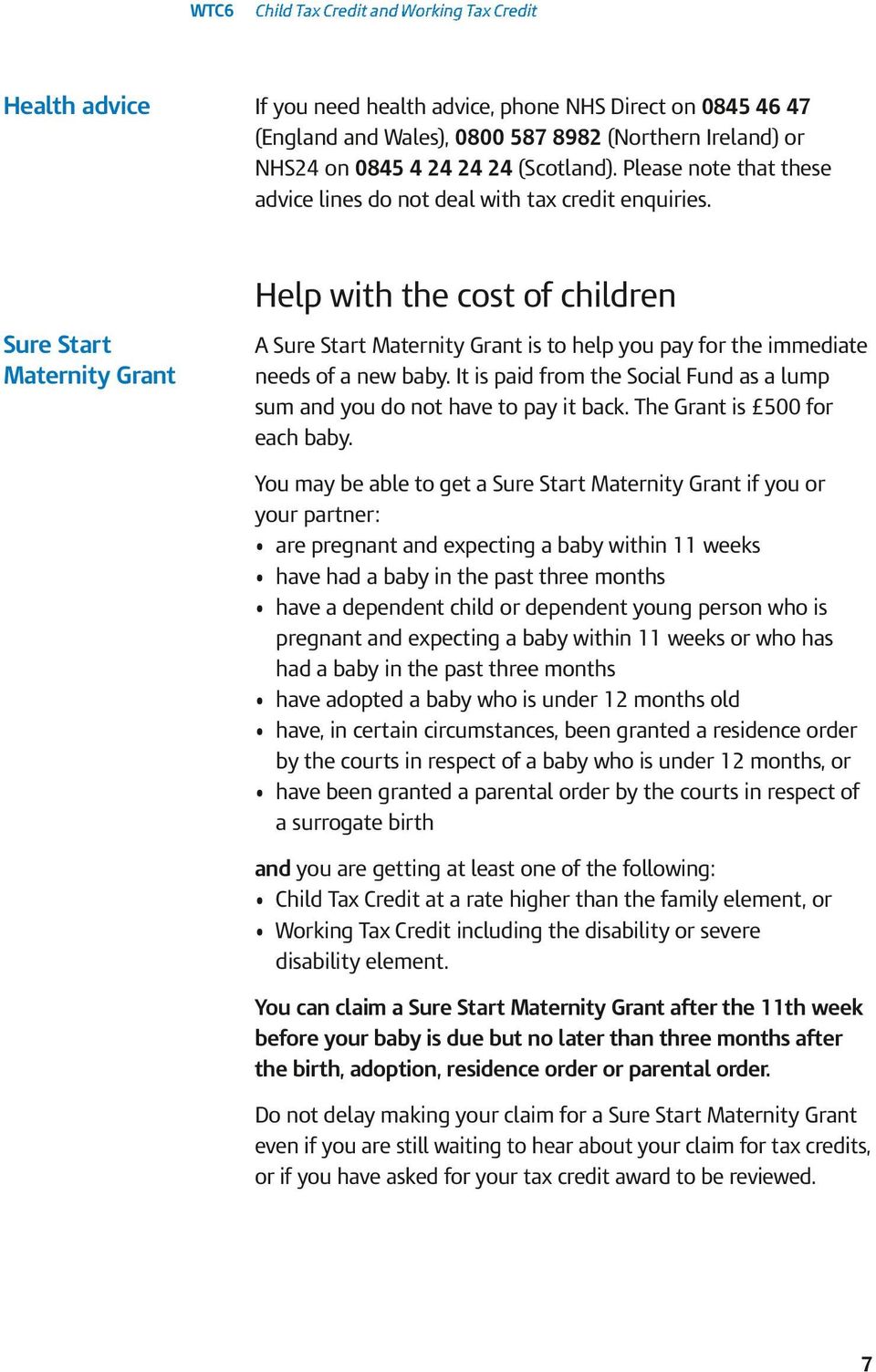 Help with the cost of children Sure Start Maternity Grant A Sure Start Maternity Grant is to help you pay for the immediate needs of a new baby.