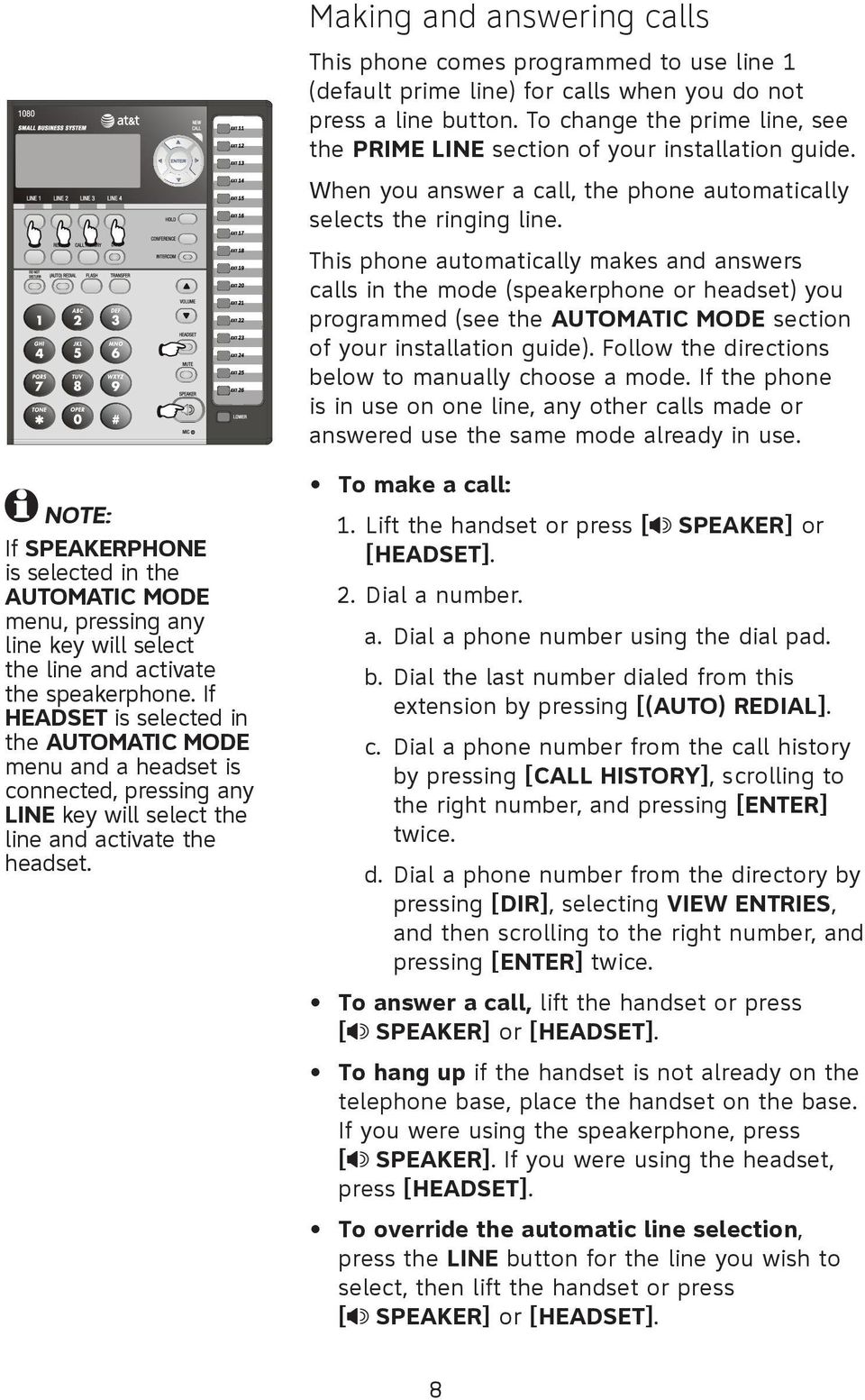 This phone automatically makes and answers calls in the mode (speakerphone or headset) you programmed (see the Automatic mode section of your installation guide).