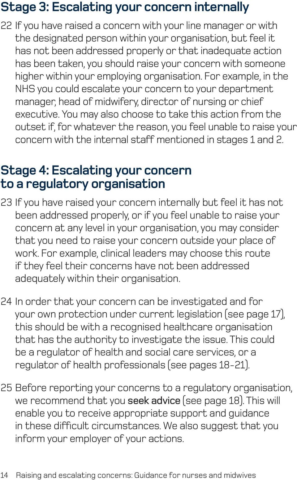 For example, in the NHS you could escalate your concern to your department manager, head of midwifery, director of nursing or chief executive.
