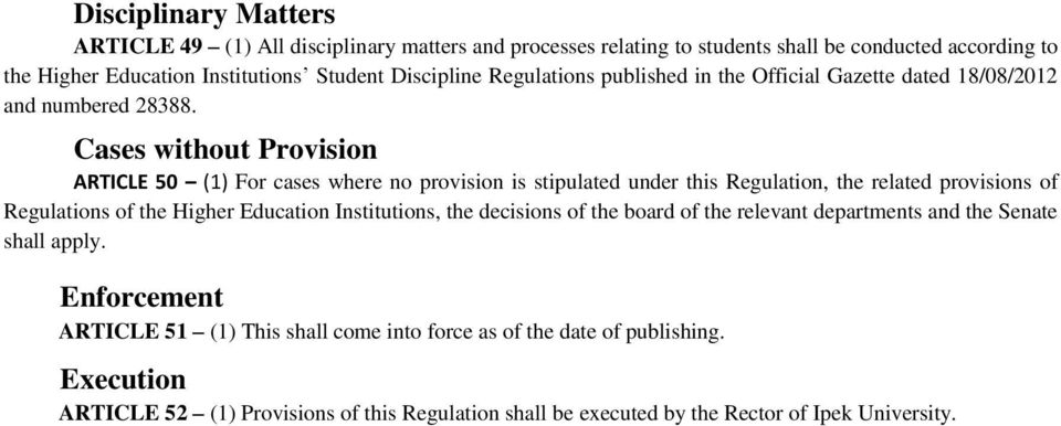Cases without Provision ARTICLE 50 (1) For cases where no provision is stipulated under this Regulation, the related provisions of Regulations of the Higher Education