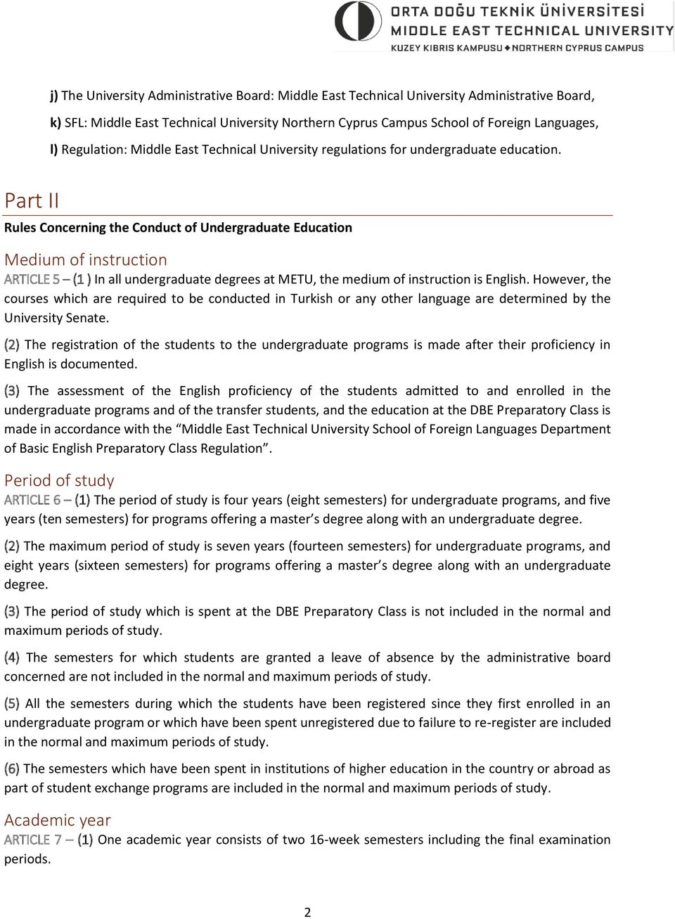 Part II Rules Concerning the Conduct of Undergraduate Education Medium of instruction ARTICLE 5 (1 ) In all undergraduate degrees at METU, the medium of instruction is English.