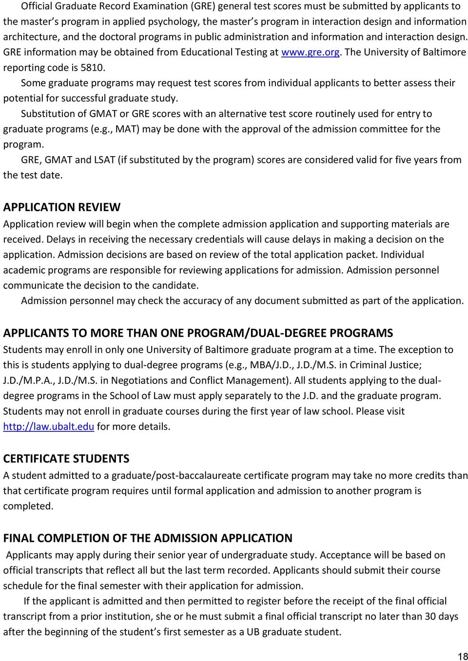 The University of Baltimore reporting code is 5810. Some graduate programs may request test scores from individual applicants to better assess their potential for successful graduate study.