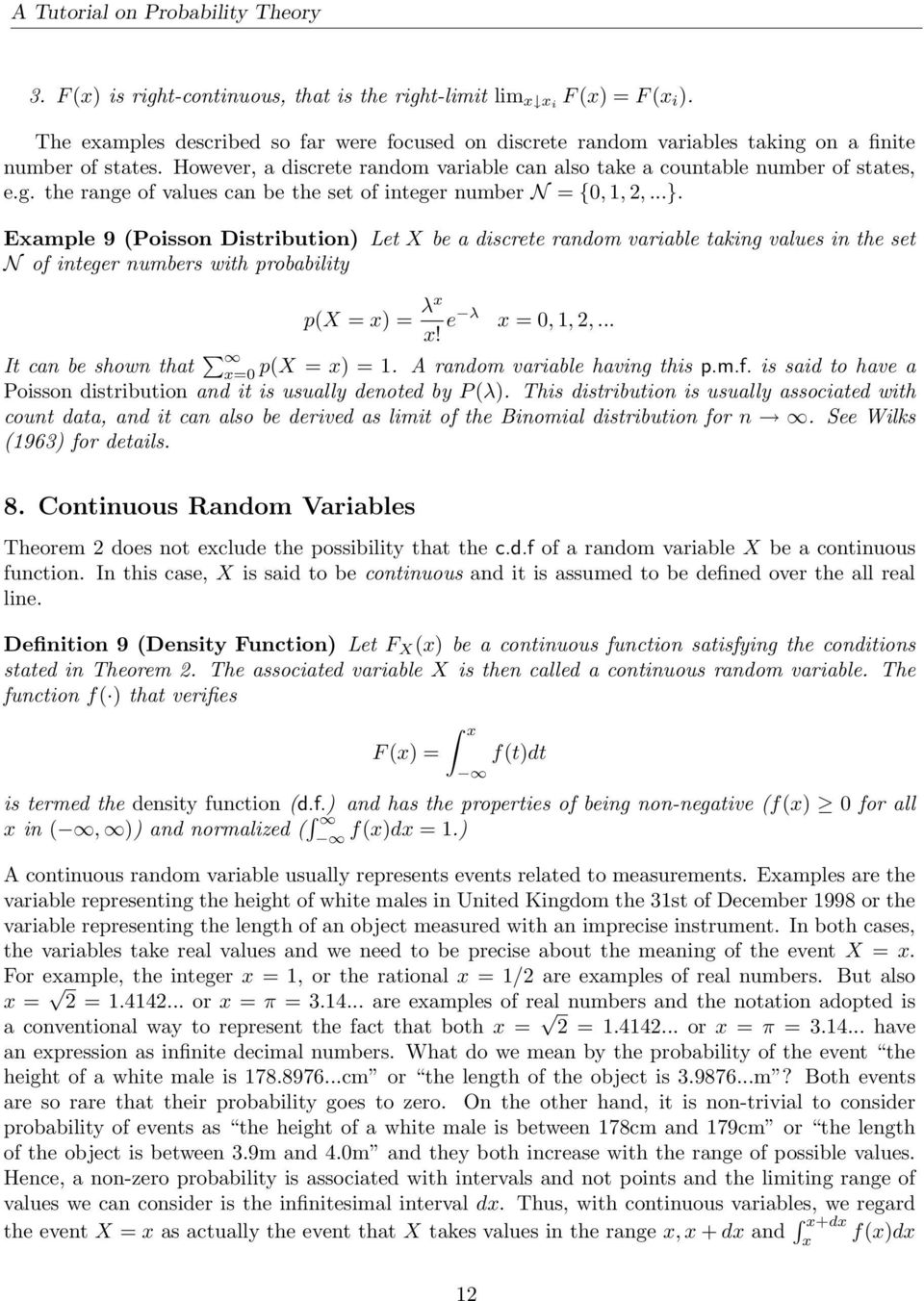 Example 9 (Poisson Distribution) Let X be a discrete random variable taking values in the set N of integer numbers with probability p(x = x) = λx x! e λ x = 0, 1, 2,.