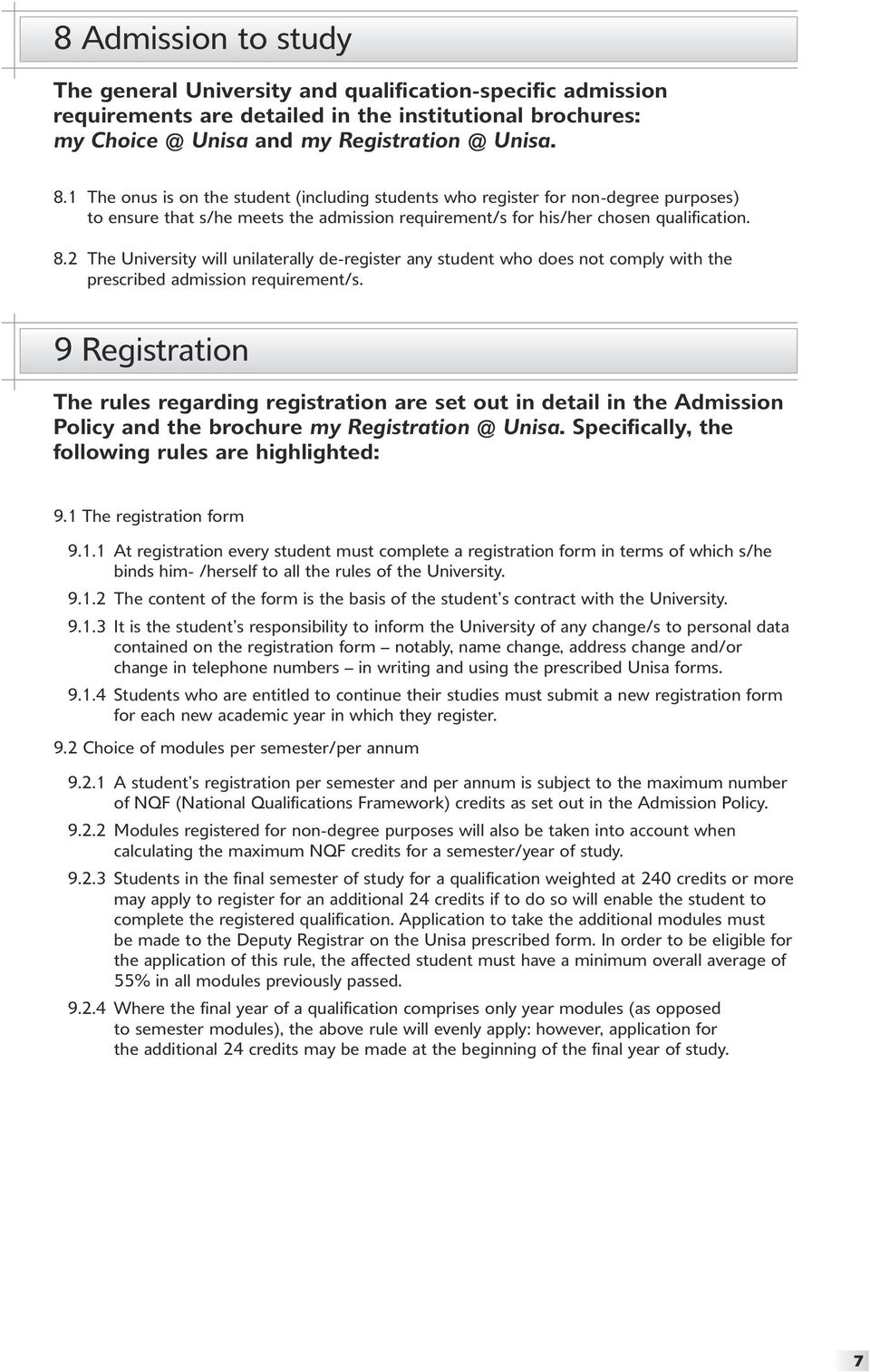 2 The University will unilaterally de-register any student who does not comply with the prescribed admission requirement/s.