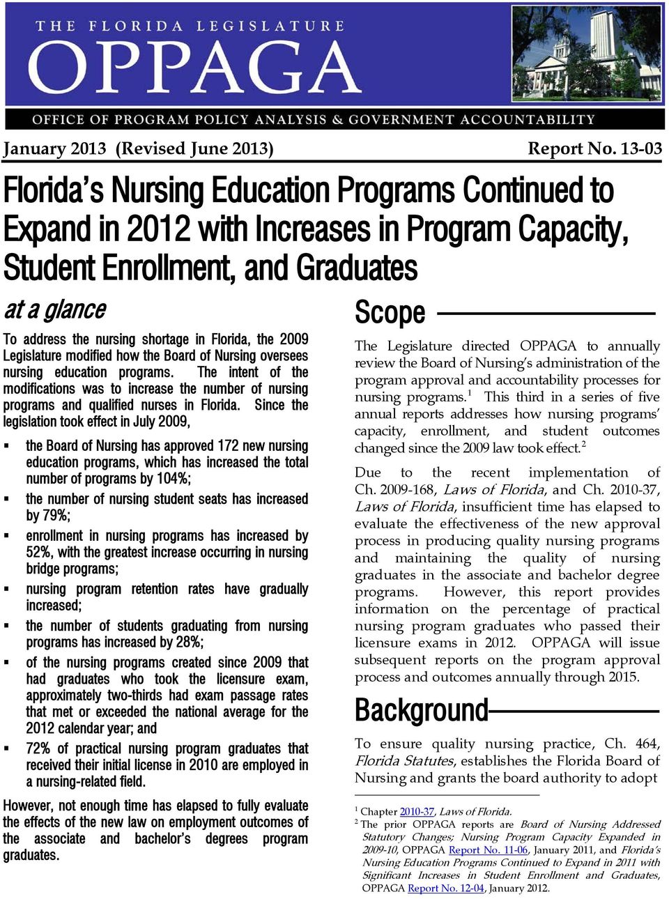 2009 Legislature modified how the Board of Nursing oversees nursing education programs. The intent of the modifications was to increase the number of nursing programs and qualified nurses in Florida.