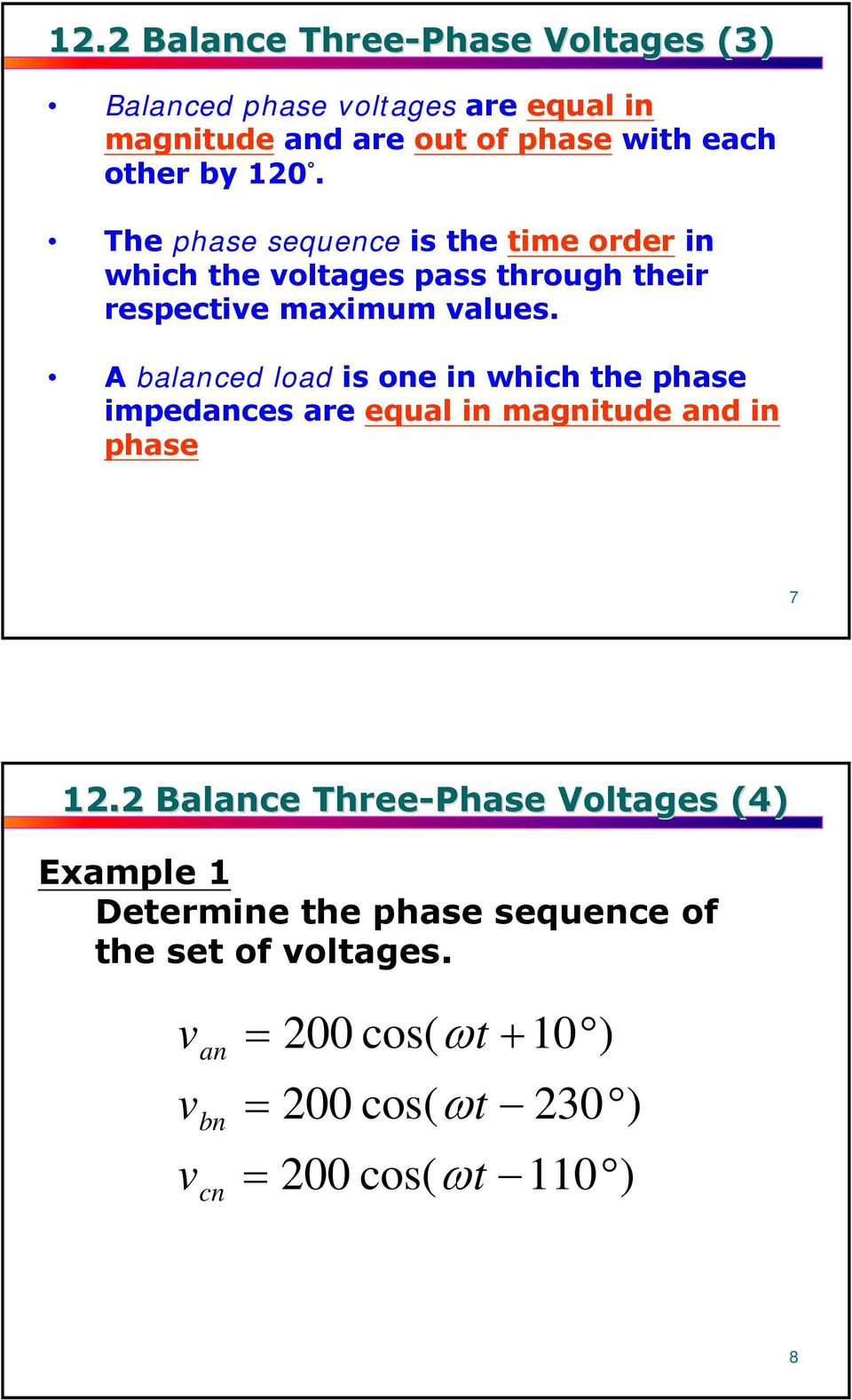 A balanced load is one in which the phase impedances are equal in magnitude and in phase 7 12.
