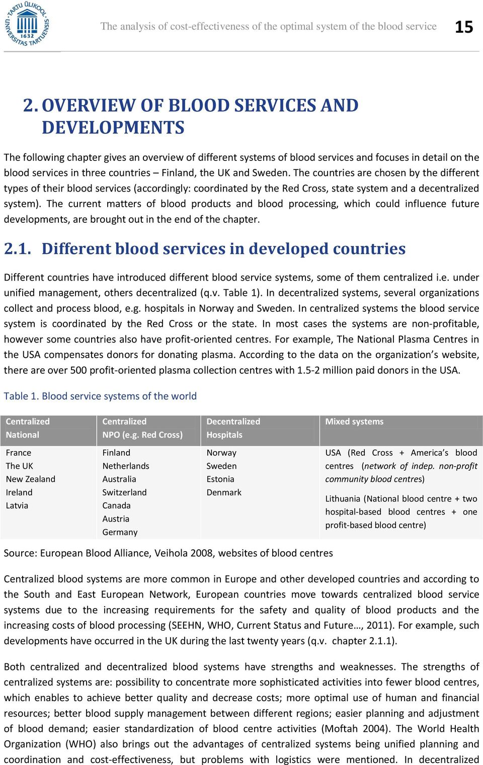 UK and Sweden. The countries are chosen by the different types of their blood services (accordingly: coordinated by the Red Cross, state system and a decentralized system).