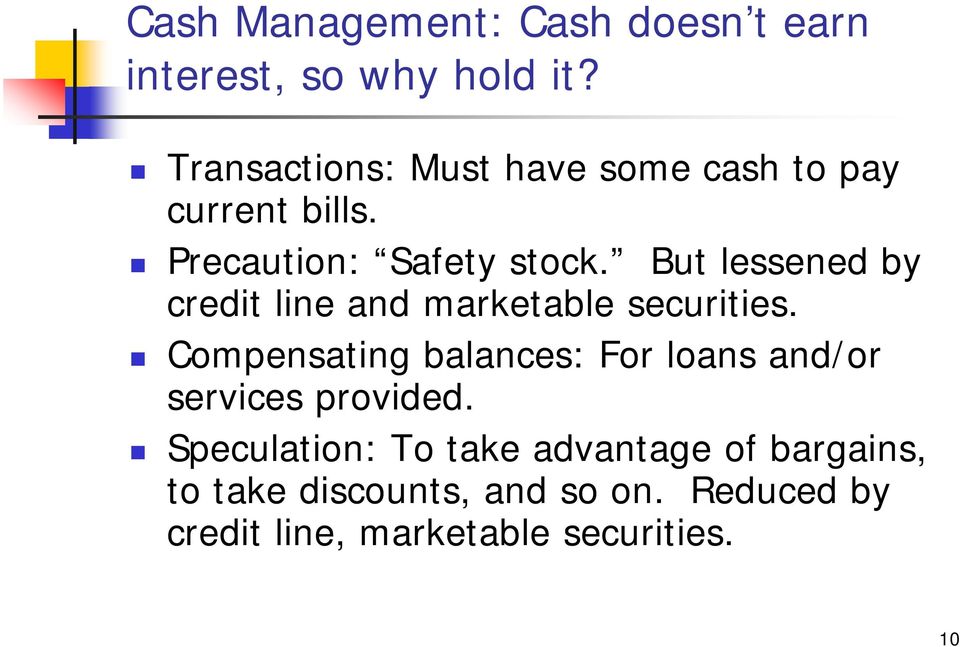 But lessened by credit line and marketable securities.