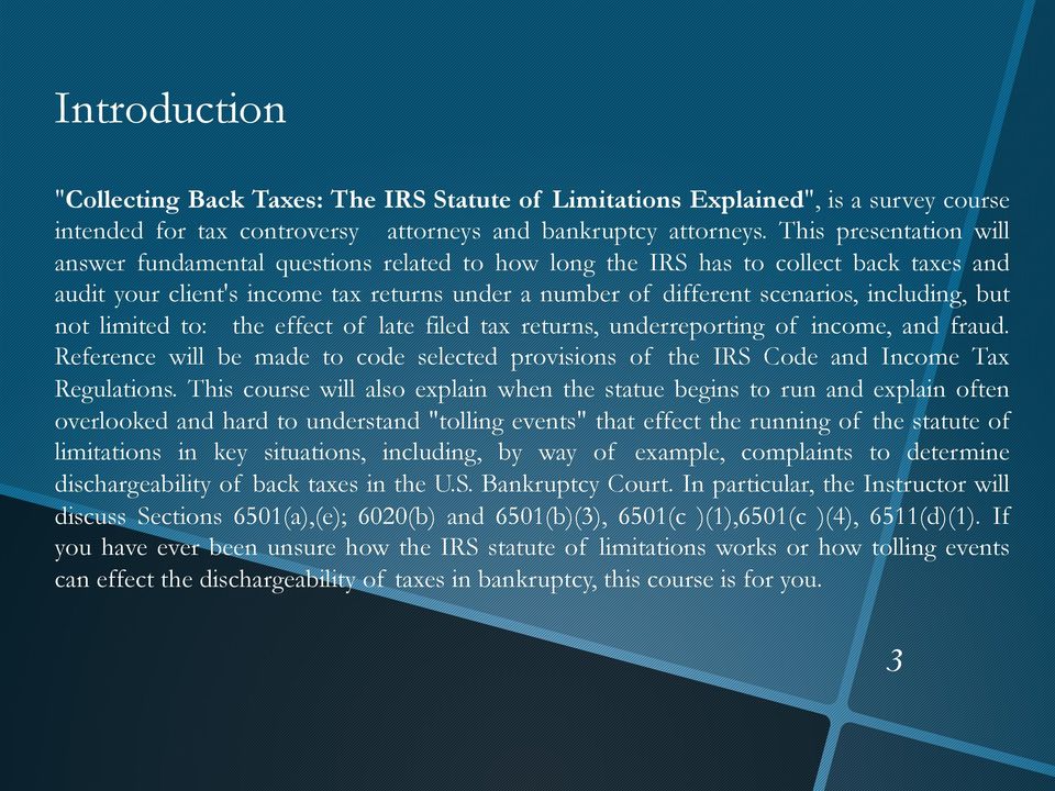 but not limited to: the effect of late filed tax returns, underreporting of income, and fraud. Reference will be made to code selected provisions of the IRS Code and Income Tax Regulations.