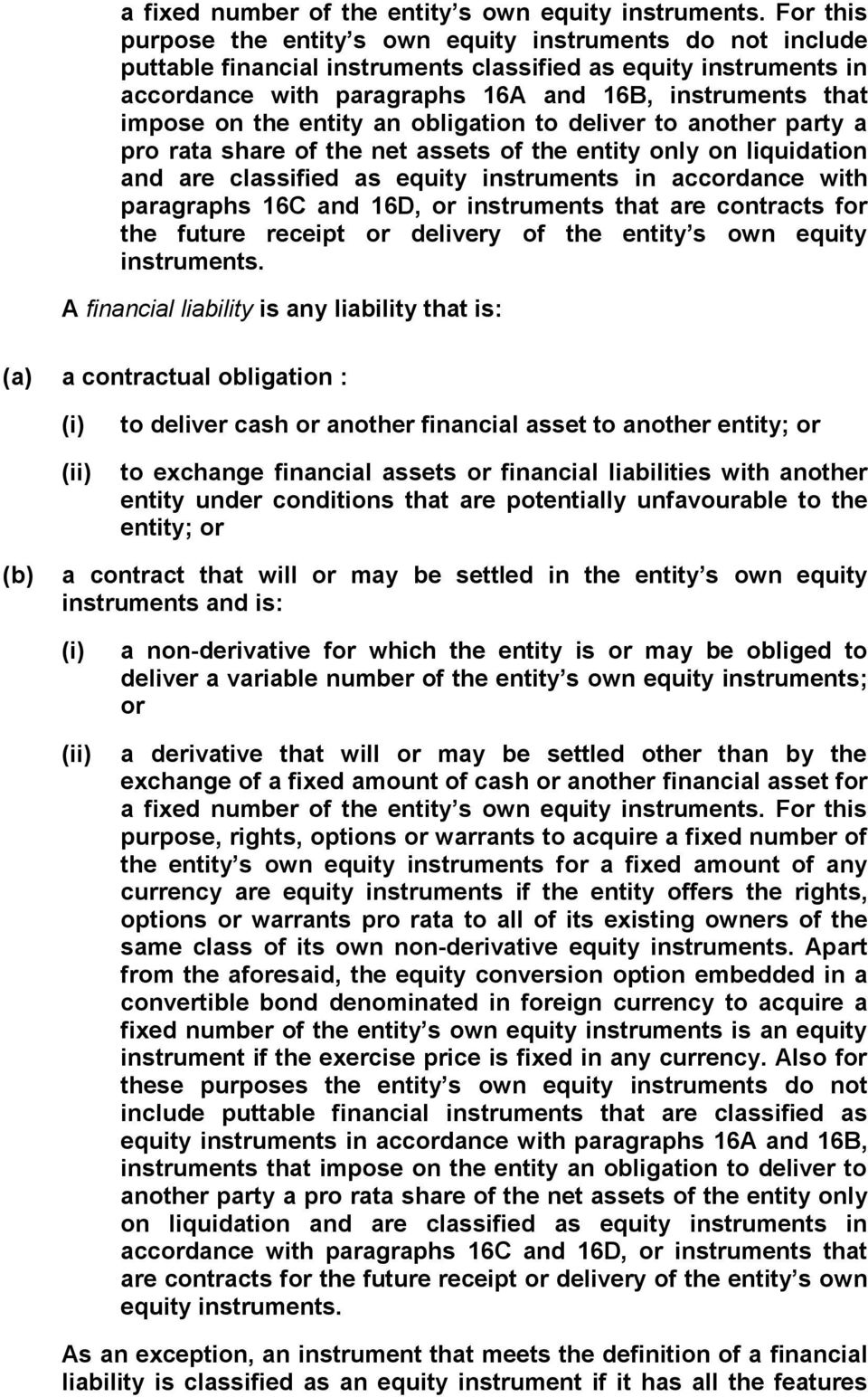 on the entity an obligation to deliver to another party a pro rata share of the net assets of the entity only on liquidation and are classified as equity instruments in accordance with paragraphs 16C
