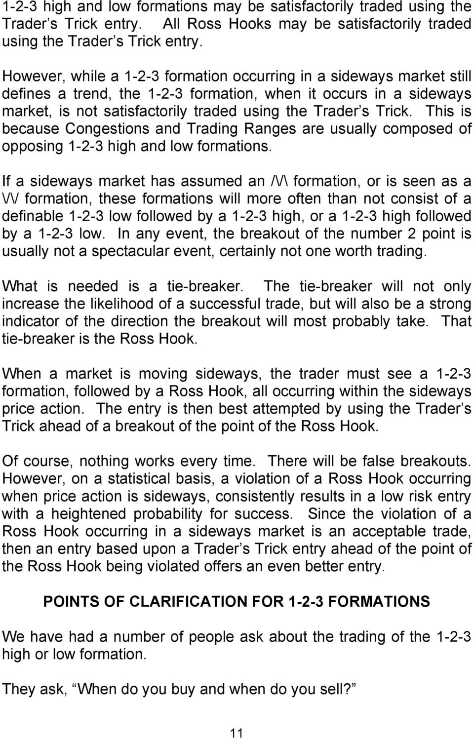 This is because Congestions and Trading Ranges are usually composed of opposing 1-2-3 high and low formations.