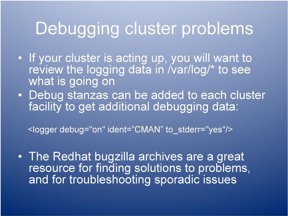 additional debugging data: <logger debug="on" ident= CMAN to_stderr="yes"/> The Redhat bugzilla