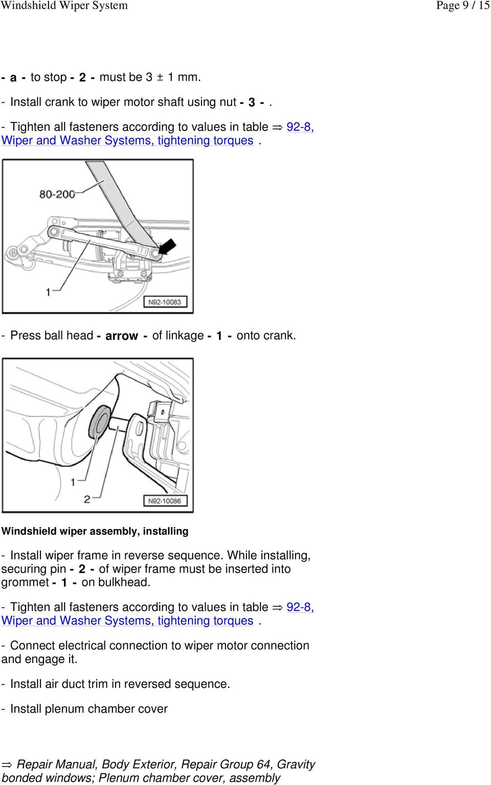Windshield wiper assembly, installing - Install wiper frame in reverse sequence. While installing, securing pin - 2 - of wiper frame must be inserted into grommet - 1 - on bulkhead.