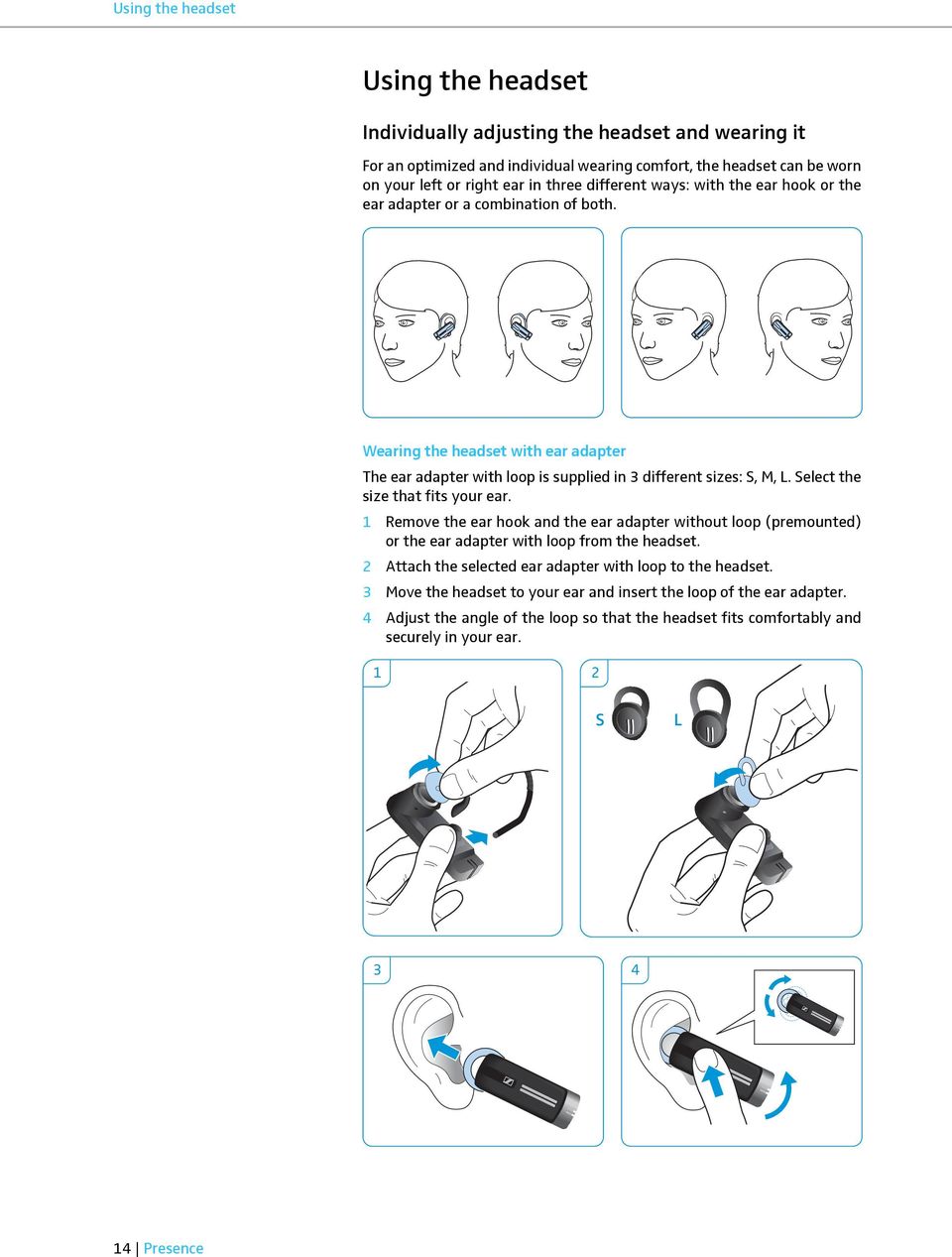 Select the size that fits your ear. 1 Remove the ear hook and the ear adapter without loop (premounted) or the ear adapter with loop from the headset.