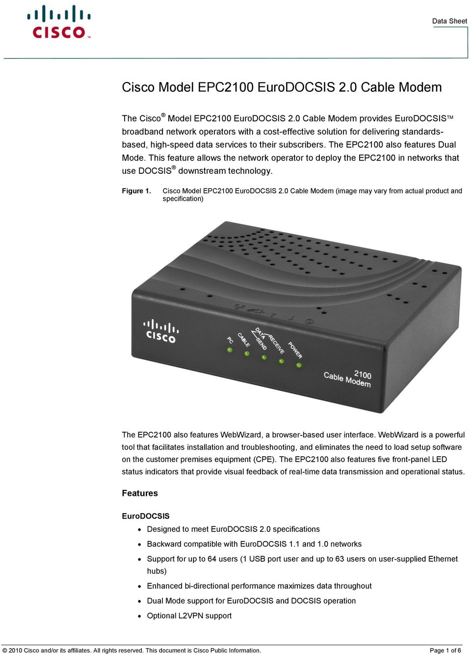 The EPC2100 also features Dual Mode. This feature allows the network operator to deploy the EPC2100 in networks that use DOCSIS downstream technology. Figure 1. Cisco Model EPC2100 EuroDOCSIS 2.
