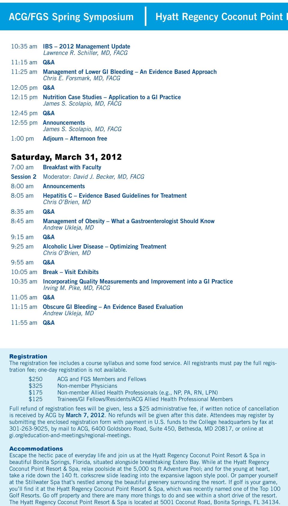 Forsmark, MD, FACG 12:05 pm Q&A 12:15 pm Nutrition Case Studies Application to a GI Practice 12:45 pm Q&A 12:55 pm Announcements 1:00 pm Adjourn Afternoon free Saturday, March 31, 2012 7:00 am